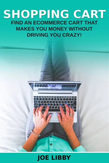 Shopping Cart: Find an Ecommerce Cart That Makes You Money without Driving You Crazy!
