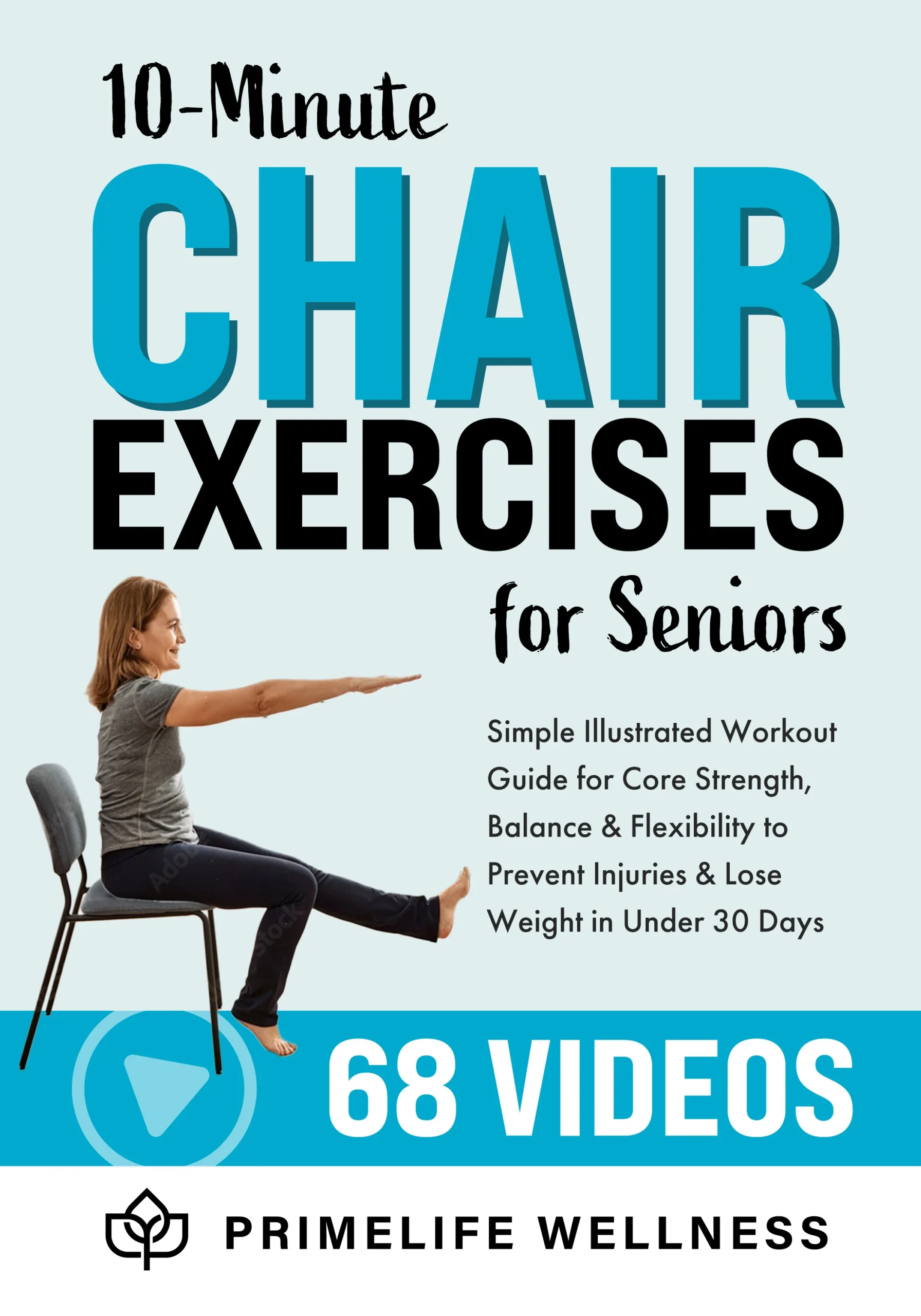 10-Minute Chair Exercises for Seniors: Simple Illustrated Workout Guide for Core Strength, Balance, and Flexibility to Prevent Injuries and Lose Weight in Under 30 Days – Video Included!